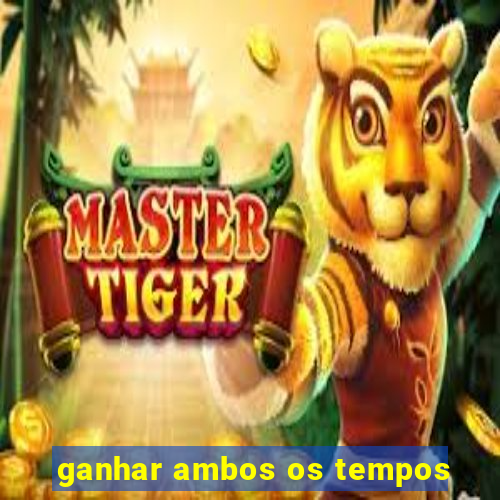 ganhar ambos os tempos